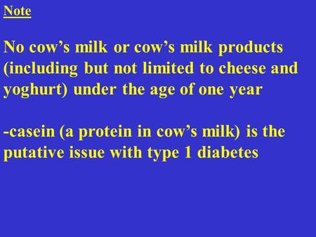 Note No cow’s milk or cow’s milk products (including but not limited to cheese and yoghurt) under the age of one year -casein (a protein in cow’s milk)