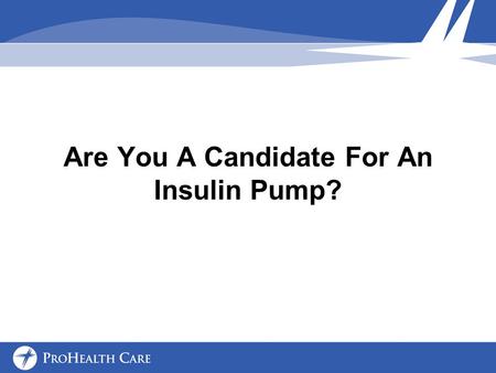 Are You A Candidate For An Insulin Pump?