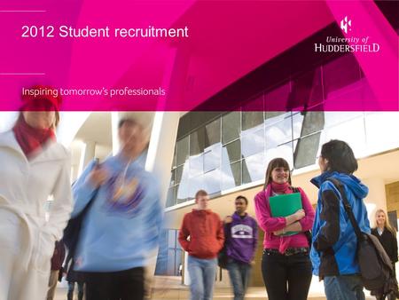 2012 Student recruitment. Key messages for Open Day Employability Environment Fair fee.