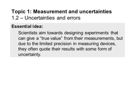 Essential idea: Scientists aim towards designing experiments that can give a “true value” from their measurements, but due to the limited precision in.