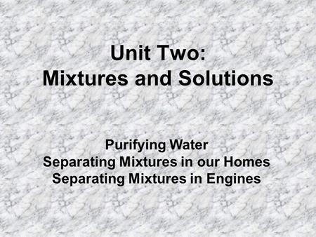 Unit Two: Mixtures and Solutions