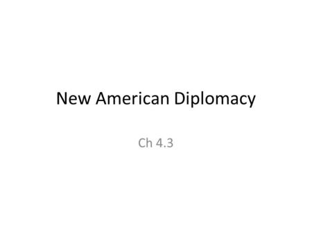 New American Diplomacy Ch 4.3. Thursday, March 8, 2012 Daily goal: Understand America’s role in Panama’s Revolution and building the Panama Canal. Understand.