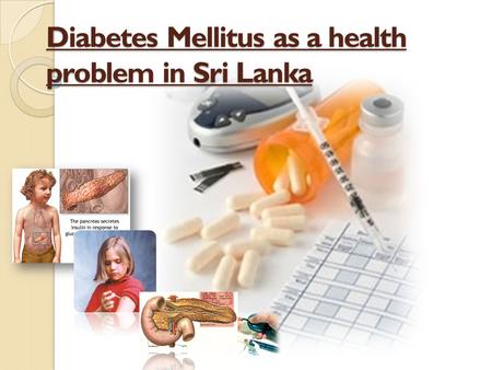 Diabetes Mellitus as a health problem in Sri Lanka
