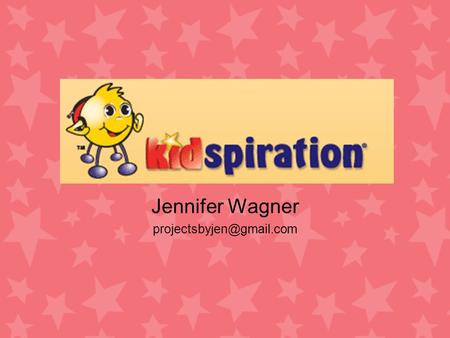 Jennifer Wagner Intro to Kidspiration 3 The visual way to –Think (Categorize and group) –Write (Express and organize thoughts)