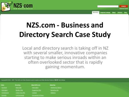 NZS.com - Business and Directory Search Case Study Local and directory search is taking off in NZ with several smaller, innovative companies starting to.