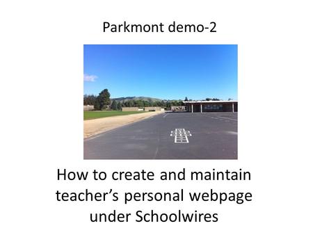 How to create and maintain teacher’s personal webpage under Schoolwires Parkmont demo-2.