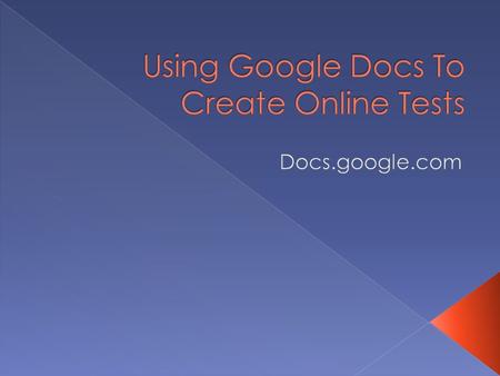  You can use google docs to construct tests or surveys that can be given online.  Multiple choice, matching, or fill in one word answers work well with.