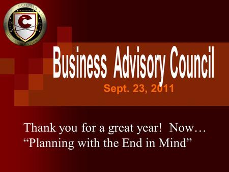 Sept. 23, 2011 Thank you for a great year! Now… “Planning with the End in Mind”