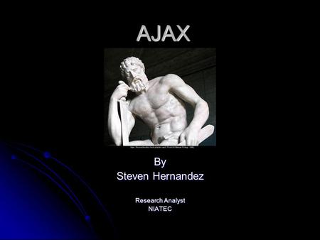 AJAX By Steven Hernandez Research Analyst NIATEC.