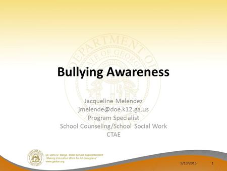 Bullying Awareness Jacqueline Melendez Program Specialist School Counseling/School Social Work CTAE 9/10/20151.