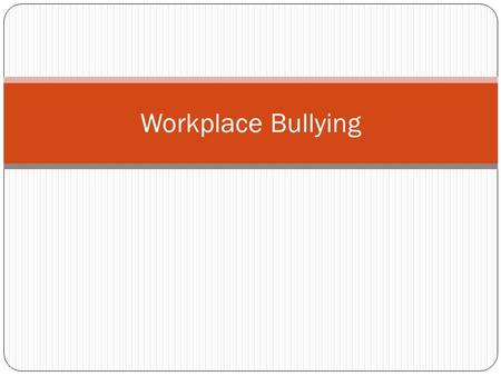 Workplace Bullying. Overview What is workplace bullying? Types of workplace bullying What effects workplace bullying has? Why people bully others in the.