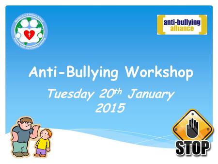 Anti-Bullying Workshop Tuesday 20 th January 2015.