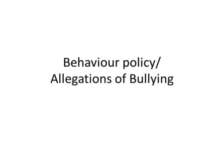 Behaviour policy/ Allegations of Bullying. Praise and Reward Specific and positive Share golden rules Agree class rules.
