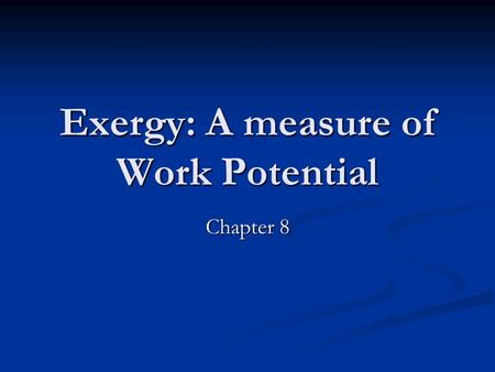 Exergy: A measure of Work Potential