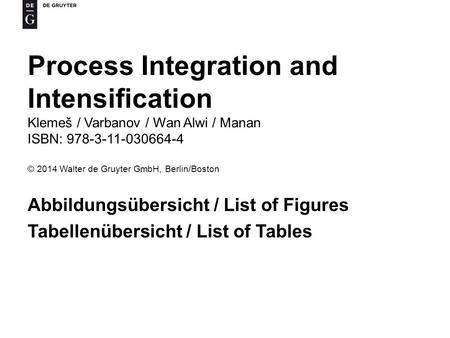Process Integration and Intensification Klemeš / Varbanov / Wan Alwi / Manan ISBN: 978-3-11-030664-4 © 2014 Walter de Gruyter GmbH, Berlin/Boston Abbildungsübersicht.