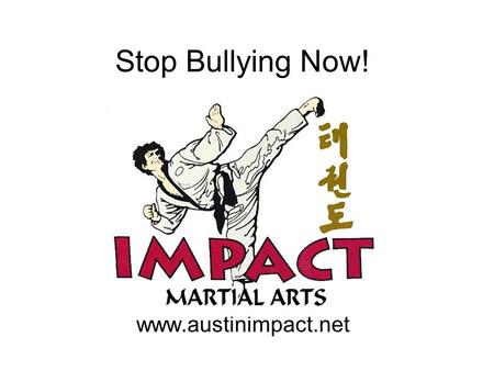 Stop Bullying Now! www.austinimpact.net.