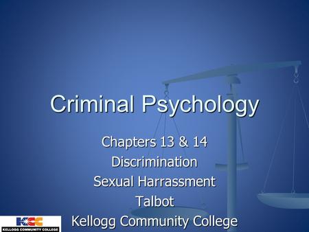Chapters 13 & 14 Discrimination Sexual Harrassment Talbot Kellogg Community College Criminal Psychology.