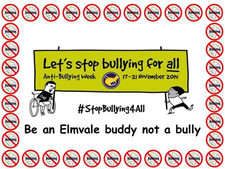Be an Elmvale buddy not a bully. Say NO to bullying!