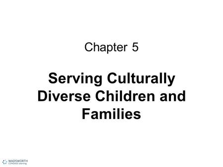 Chapter 5 Serving Culturally Diverse Children and Families.