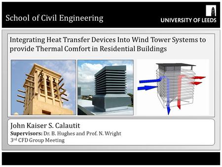 School of Civil Engineering Integrating Heat Transfer Devices Into Wind Tower Systems to provide Thermal Comfort in Residential Buildings John Kaiser S.