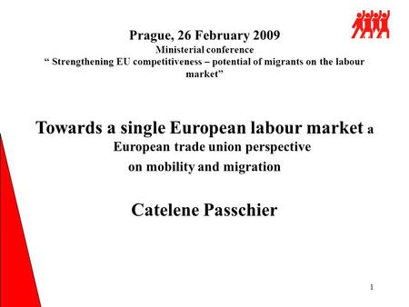 1 Prague, 26 February 2009 Ministerial conference “ Strengthening EU competitiveness – potential of migrants on the labour market” Towards a single European.