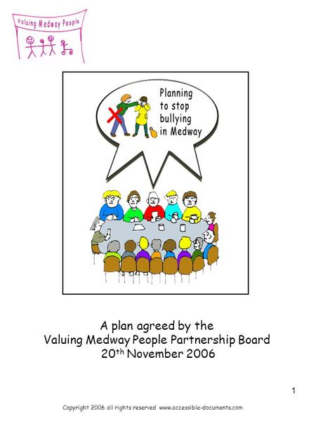 1 A plan agreed by the Valuing Medway People Partnership Board 20 th November 2006 Copyright 2006 all rights reserved www.accessible-documents.com.