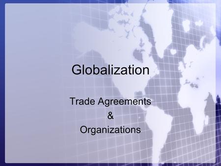 Trade Agreements & Organizations