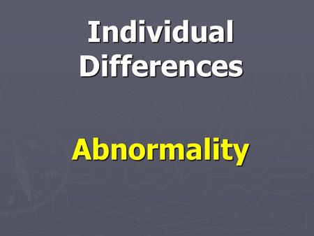 Individual Differences Abnormality. Who is the most normal? – rank these celebrities from 1-5. 1 = Most normal.