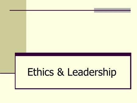 Ethics & Leadership. Origin & Nature of Ethics Components of Ethical Actions & the Moral Life Motives Means Consequences.