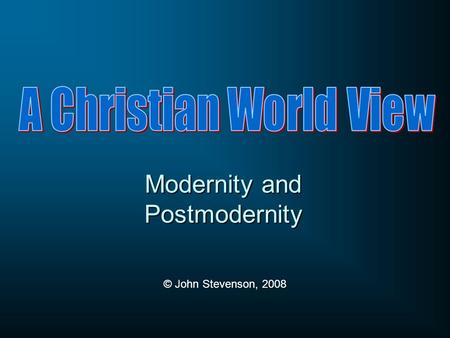 Modernity and Postmodernity © John Stevenson, 2008.