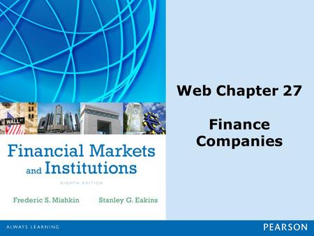 Web Chapter 27 Finance Companies. Copyright ©2015 Pearson Education, Inc. All rights reserved.27-1 Chapter Preview Suppose you need to buy a car, but.
