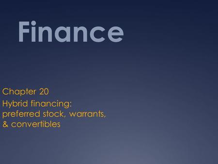 Chapter 20 Hybrid financing: preferred stock, warrants, & convertibles