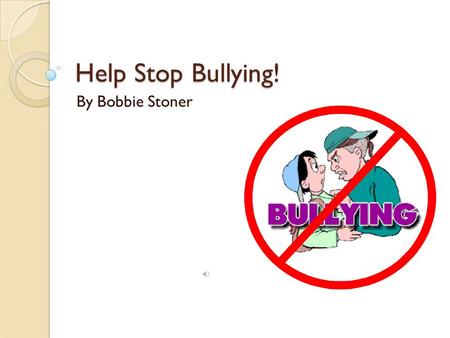 Help Stop Bullying! By Bobbie Stoner.