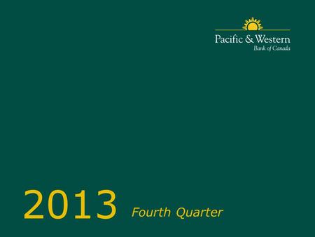 Fourth Quarter 2013. Advisory The Bank occasionally makes forward-looking statements about its objectives, operations and targeted financial results.