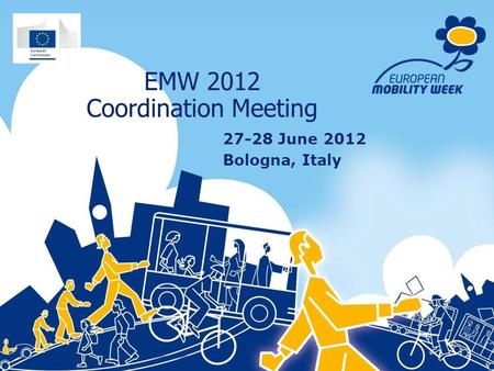 EMW 2012 Coordination Meeting 27-28 June 2012 Bologna, Italy.