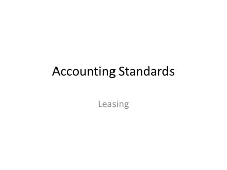 Accounting Standards Leasing. What is a lease? An agreement whereby the lessor conveys to the lessee in return for a payment or series of payments the.