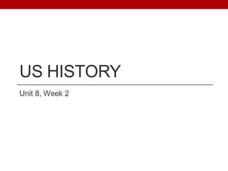US HISTORY Unit 8, Week 2. Homework Monday, 3/3 Decide on your 1 st and 2 nd choices for project topics Read p.571-572 and explain key terms and how they.