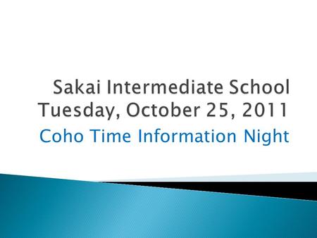 Coho Time Information Night.  To understand the history of Coho Time.  To understand some student data.  To understand the program components of Coho.