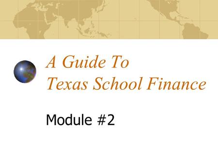 A Guide To Texas School Finance Module #2. Sources of Revenue Funding for Texas public school district budgets comes from 3 sources: local funds, primarily.