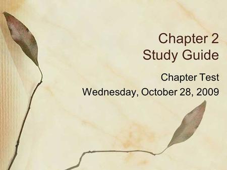 Chapter 2 Study Guide Chapter Test Wednesday, October 28, 2009.