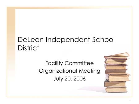 1 DeLeon Independent School District Facility Committee Organizational Meeting July 20, 2006.