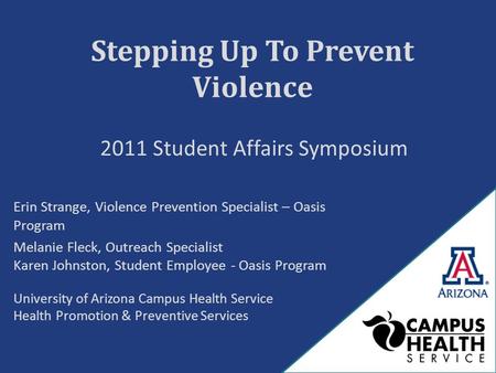 Stepping Up To Prevent Violence Erin Strange, Violence Prevention Specialist – Oasis Program Melanie Fleck, Outreach Specialist Karen Johnston, Student.