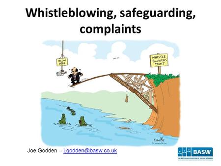 Whistleblowing, safeguarding, complaints Joe Godden –
