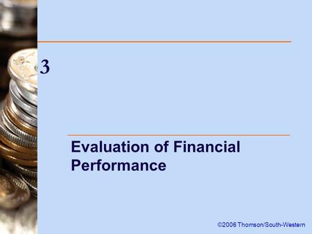 3 Evaluation of Financial Performance ©2006 Thomson/South-Western.