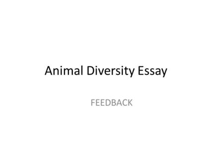 Animal Diversity Essay FEEDBACK. Describe briefly in one sentence.. The reason why animals need to carry out this biological process. I know this says.