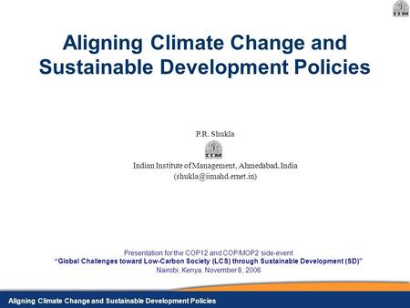 Aligning Climate Change and Sustainable Development Policies Presentation for the COP12 and COP/MOP2 side-event “Global Challenges toward Low-Carbon Society.
