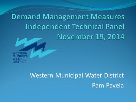 Western Municipal Water District Pam Pavela. Western MWD background Mission: To provide water supply, wastewater disposal, and water resource management.