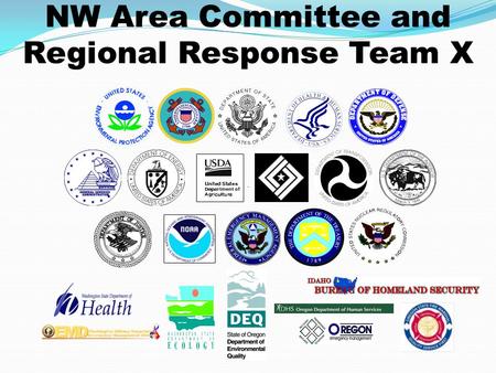 NW Area Committee and Regional Response Team X. What is an Area Committee? Interagency group charged with pre-planning for oil spills Comprised of any.