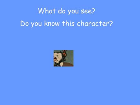 What do you see? Do you know this character?. What do you see NOW?