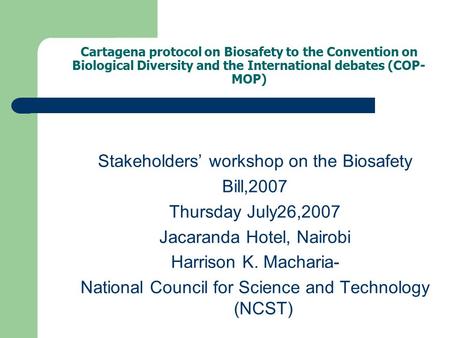 Cartagena protocol on Biosafety to the Convention on Biological Diversity and the International debates (COP- MOP) Stakeholders’ workshop on the Biosafety.
